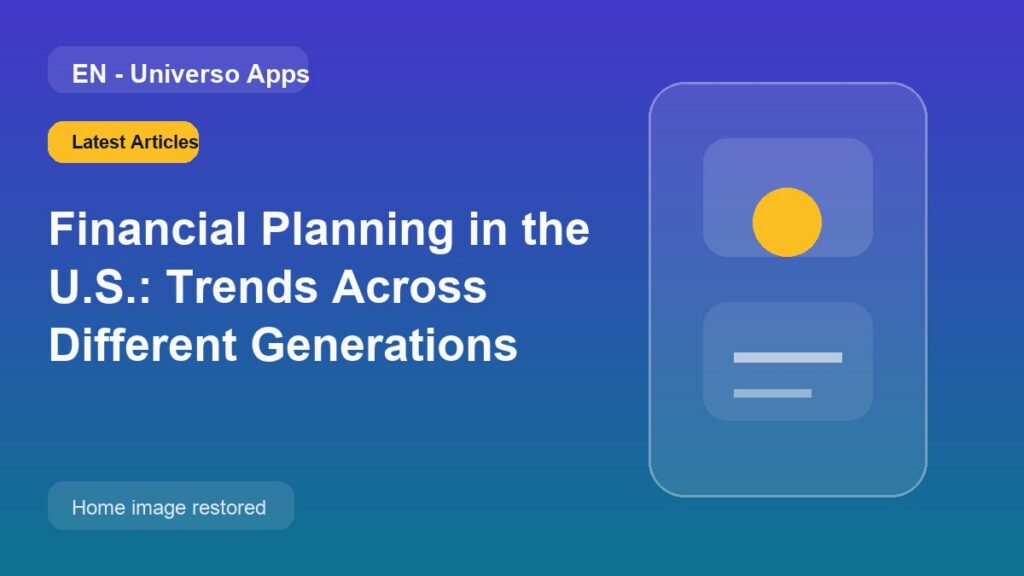 Financial Planning in the U.S.: Trends Across Different Generations