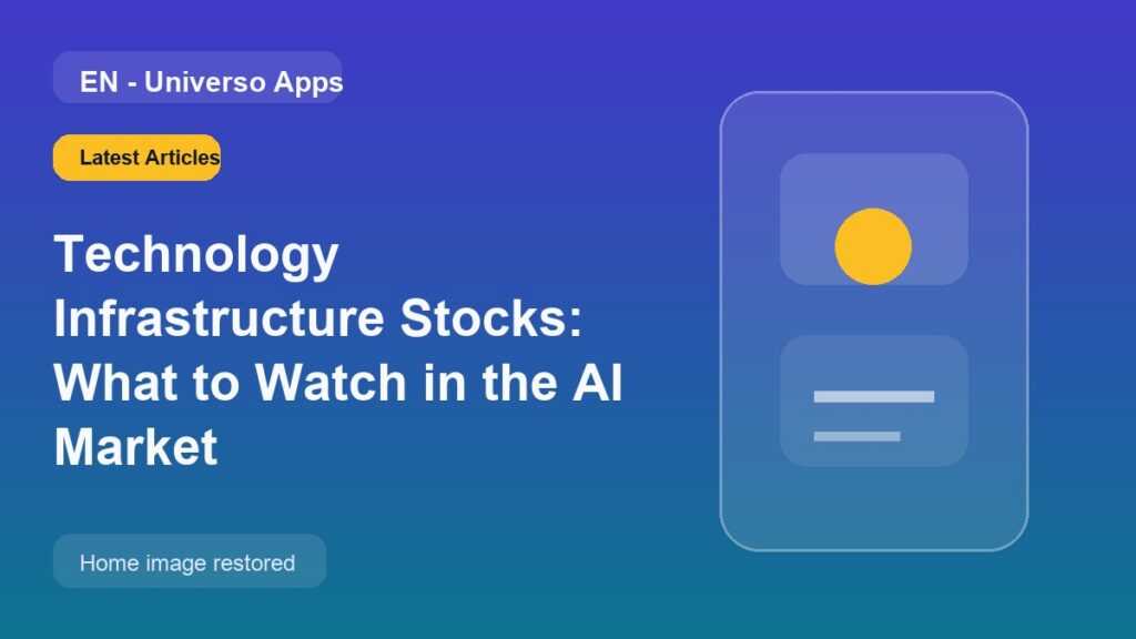 Technology Infrastructure Stocks: What to Watch in the AI Market
